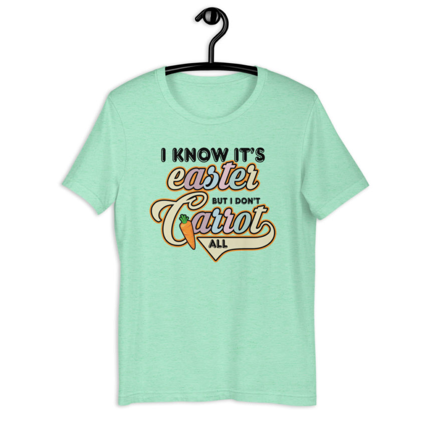 I know it's Easter but I don't carrot all  Short-Sleeve Unisex T-Shirt - Image 11