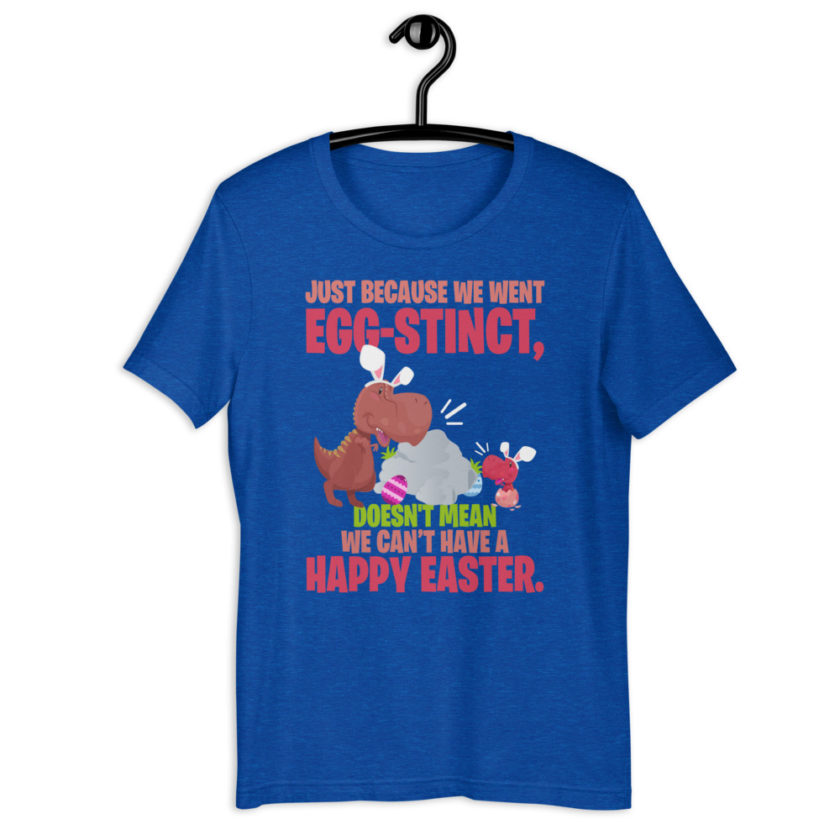 Just Because We Went Egg-stinct, doesn't mean we can't have a Happy Easter  Short-Sleeve Unisex T-Shirt - Image 6