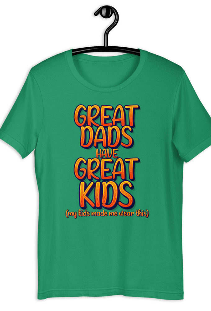 Great dads have great kids! (my kids made me wear this)  Short-Sleeve Unisex T-Shirt