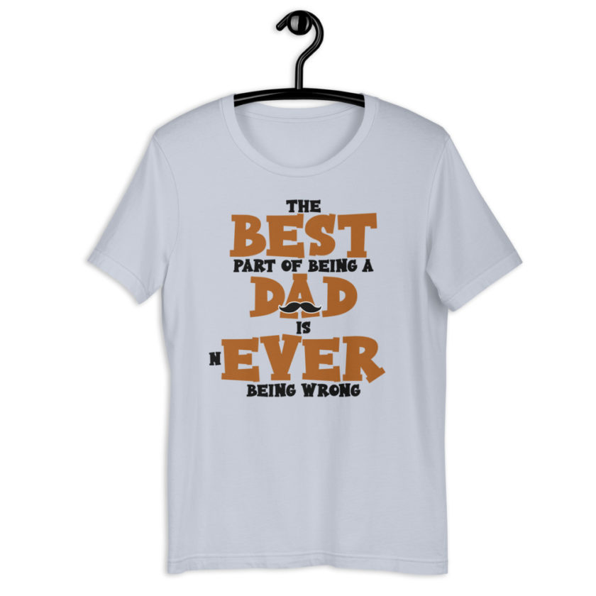 The best part of being a dad is never being wrong.  Short-Sleeve Unisex T-Shirt - Image 6
