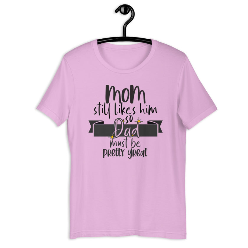 Mom still likes him, so he must be pretty great! Short-Sleeve Unisex T-Shirt - Image 5