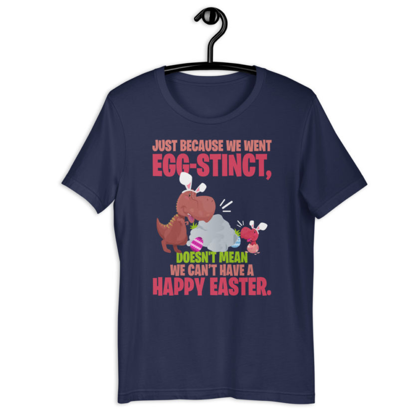 Just Because We Went Egg-stinct, doesn't mean we can't have a Happy Easter  Short-Sleeve Unisex T-Shirt - Image 4