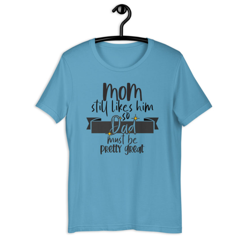 Mom still likes him, so he must be pretty great! Short-Sleeve Unisex T-Shirt - Image 3