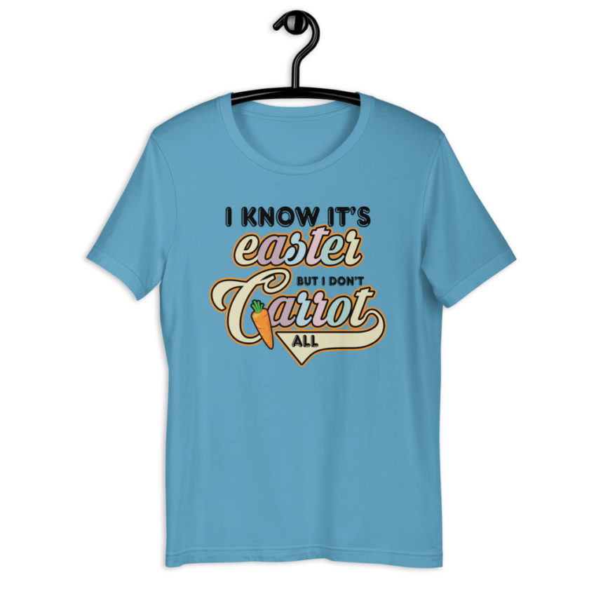 I know it's Easter but I don't carrot all  Short-Sleeve Unisex T-Shirt - Image 5