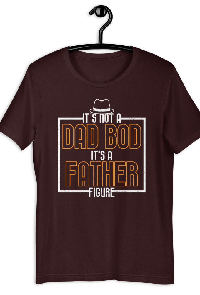 It's not a Dad Bod, It's a Father Figure  Short-Sleeve Unisex T-Shirt