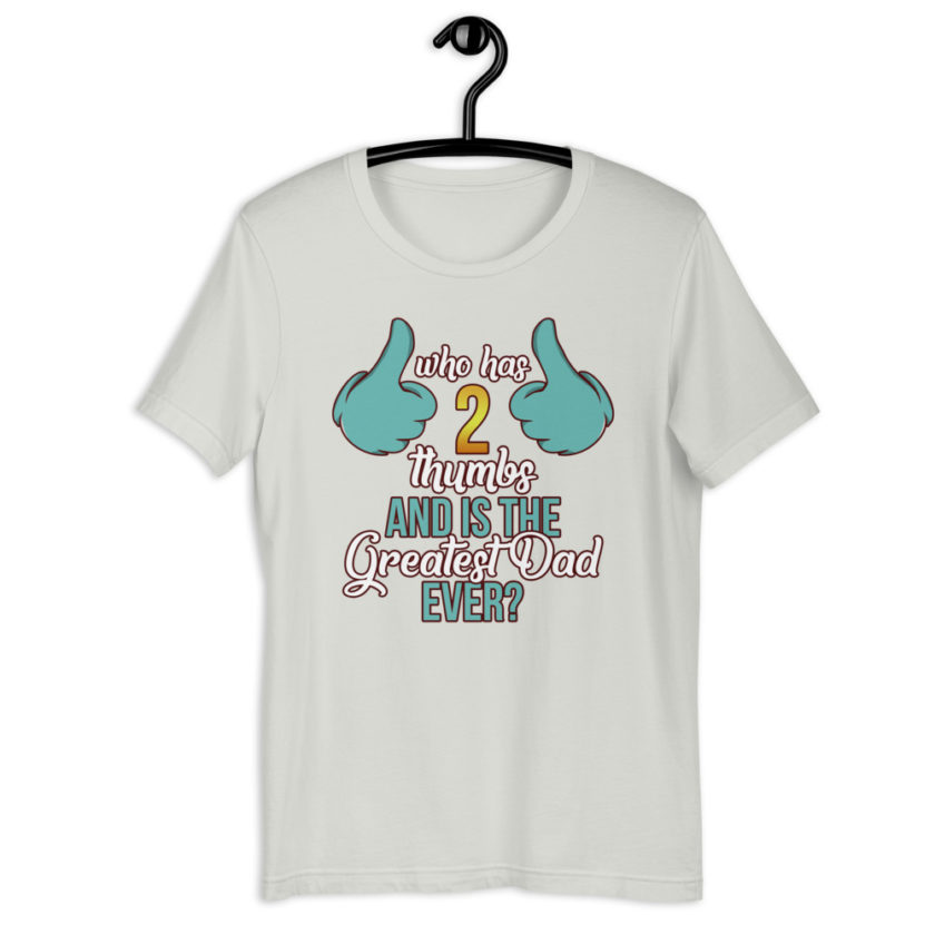 Who has 2 thumbs and is the Greatest Dad Ever Short-Sleeve Unisex T-Shirt - Image 11