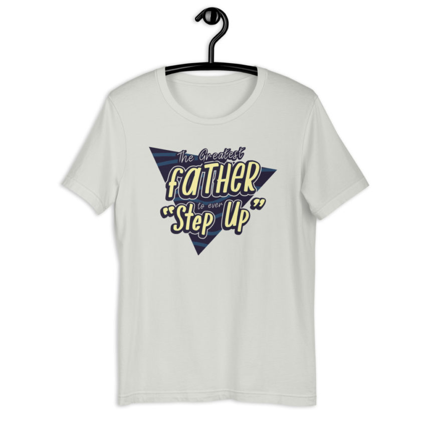 The Greatest Father to ever Step Up  Short-Sleeve Unisex T-Shirt - Image 12