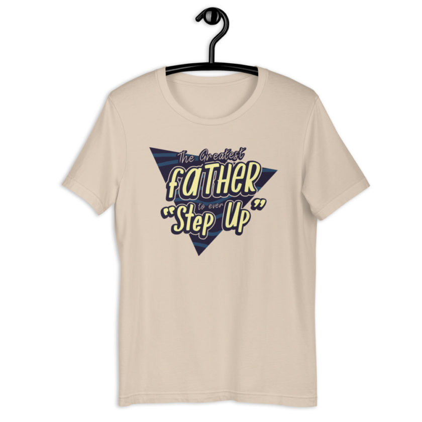 The Greatest Father to ever Step Up  Short-Sleeve Unisex T-Shirt - Image 10