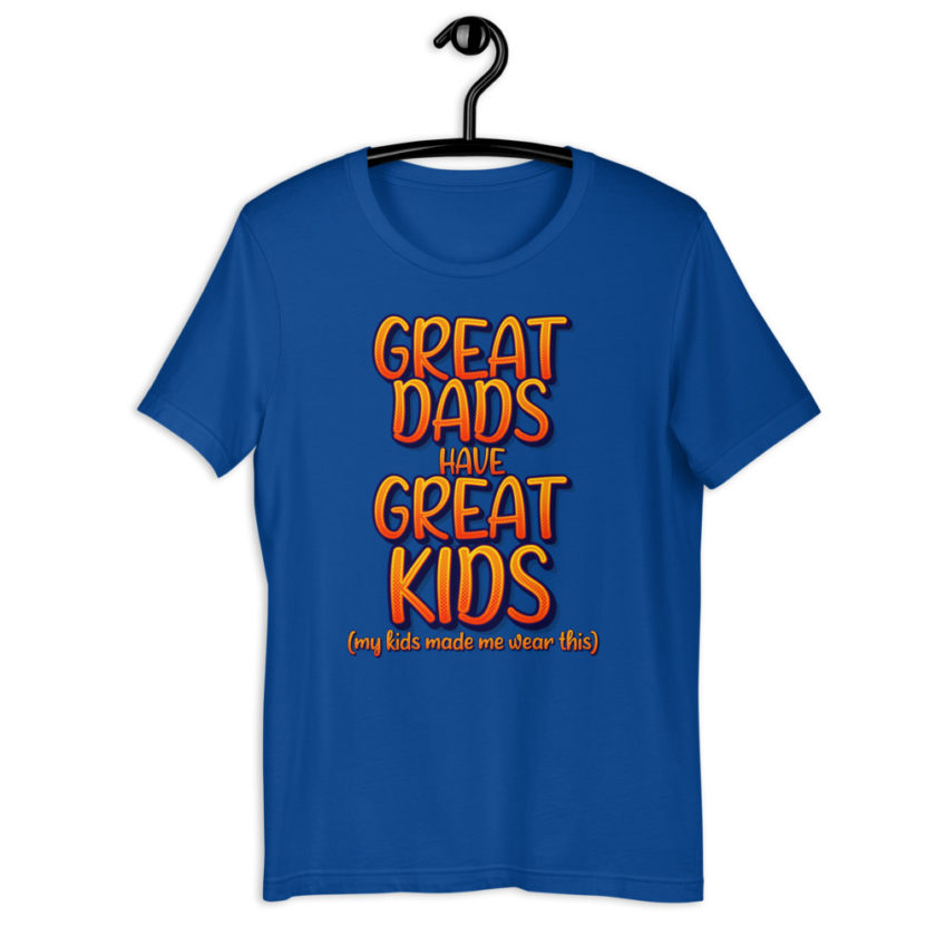 Great dads have great kids! (my kids made me wear this)  Short-Sleeve Unisex T-Shirt - Image 7