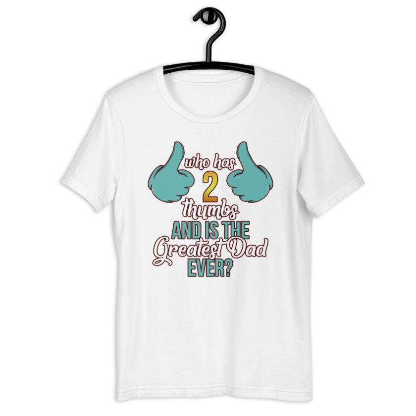 Who has 2 thumbs and is the Greatest Dad Ever Short-Sleeve Unisex T-Shirt - Image 12