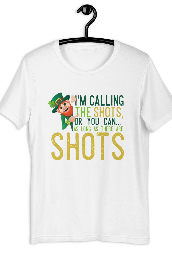 I'm calling the shots, or you can as long as there are shots  Short-Sleeve Unisex T-Shirt