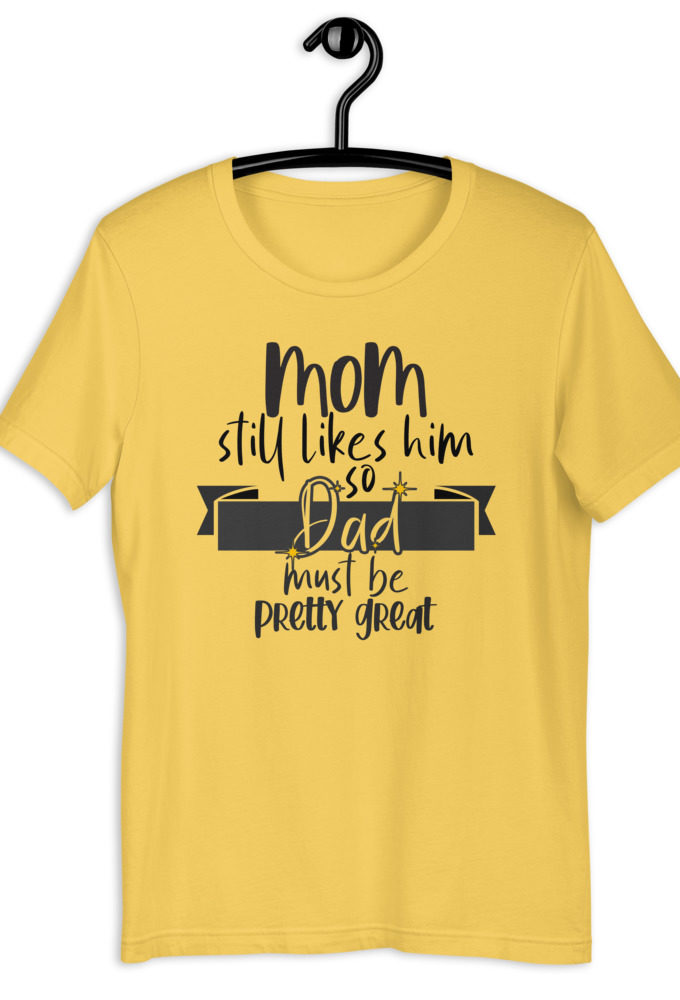 Mom still likes him, so he must be pretty great! Short-Sleeve Unisex T-Shirt