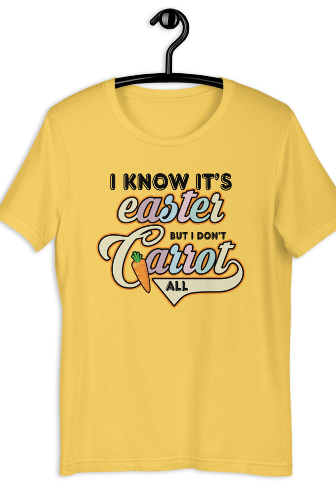 I know it's Easter but I don't carrot all  Short-Sleeve Unisex T-Shirt