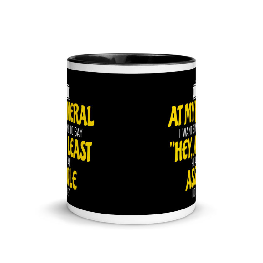 At My Funeral, I Want Someone to Say "Hey at least he ain't an Asshole no more"  Mug with Color Inside - Image 3