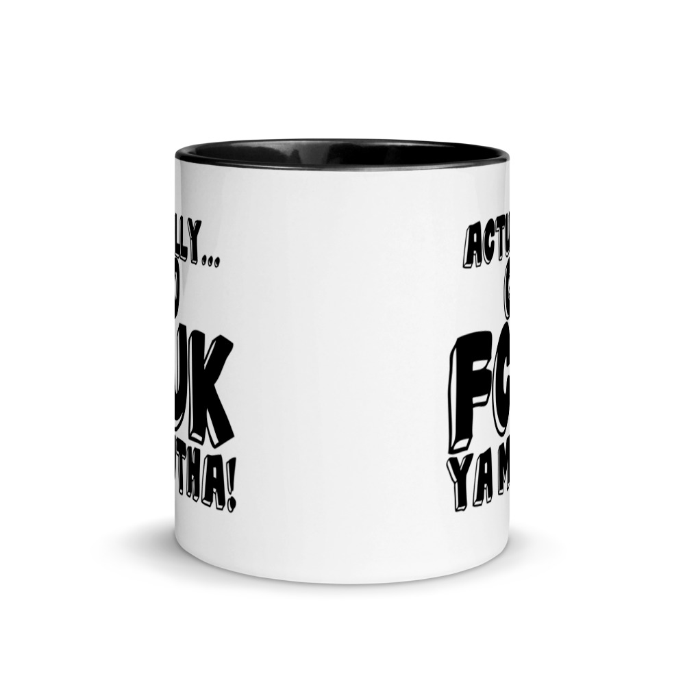 Actually Go Fcuk Ya Mutha Mug with Color Inside - Image 3