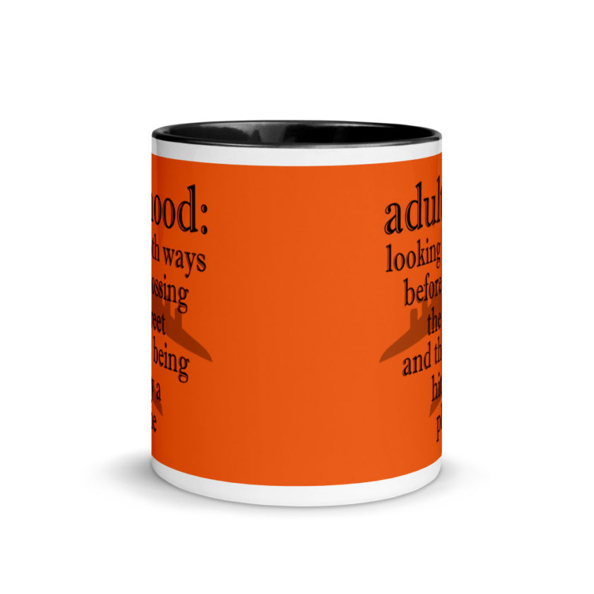 Adulthood: Looking both ways before crossing the street and then being hit by a plane. Mug with Color Inside - Image 3
