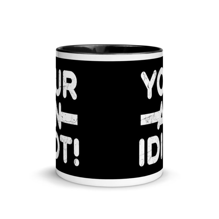 Your an idiot! Mug with Color Inside - Image 3
