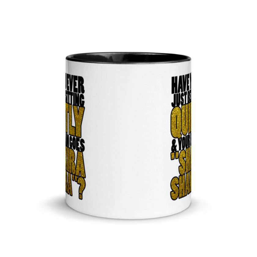 Have you ever been sitting quietly & your brain goes "Shakira Shakira"? Mug with Color Inside - Image 3