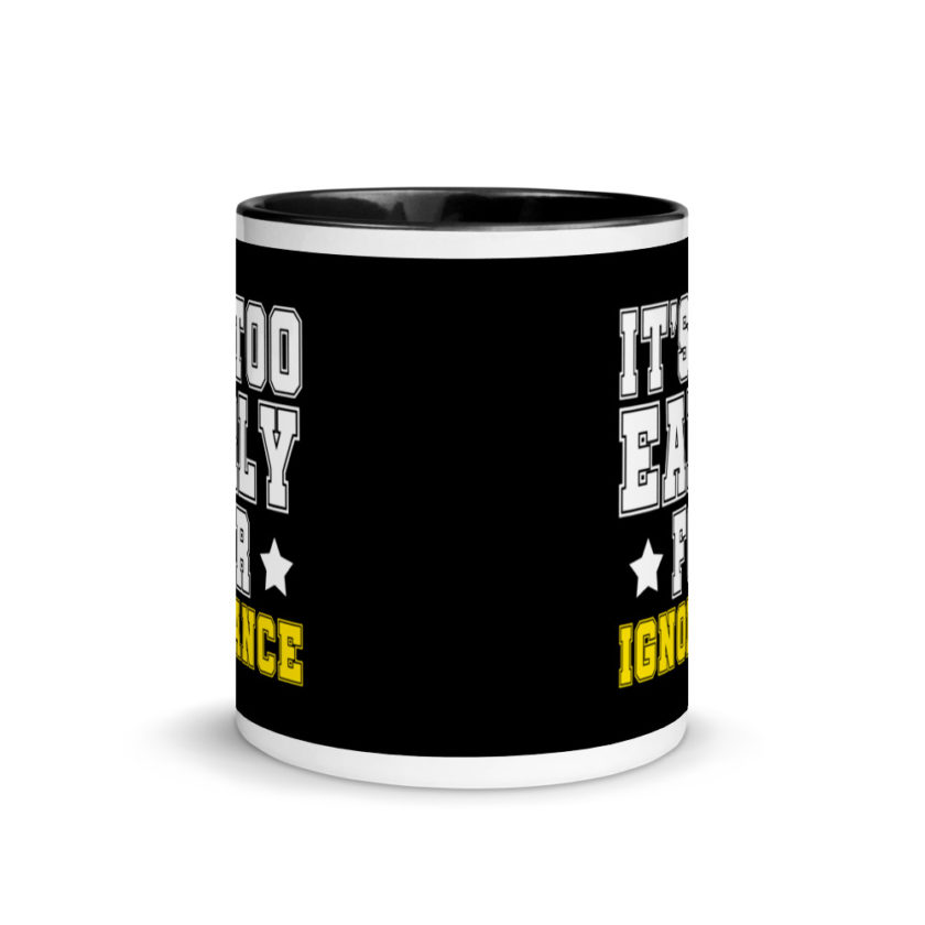 It's too early for ignorance. Mug with Color Inside - Image 3
