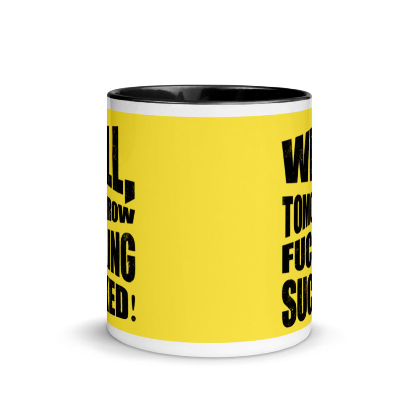 Well, tomorrow fucking sucked! Mug with Color Inside - Image 3