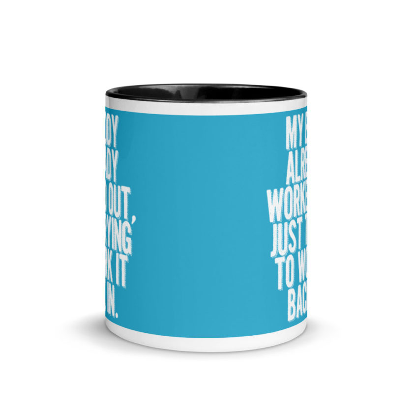 My body already worked out, I'm just trying to work it back in. Mug with Color Inside - Image 3