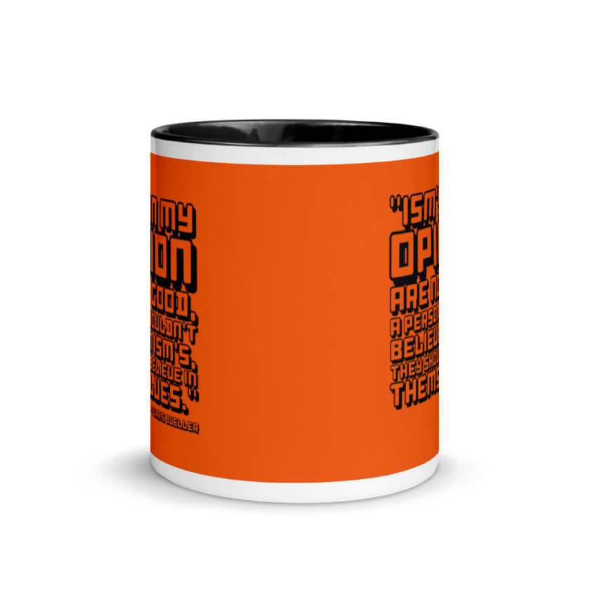 Ism's in my opinion are not good, a person shouldn't believe in Ism's, they should believe in themselves.	Ferris Bueller	Ferris Bueller Mug with Color Inside - Image 3