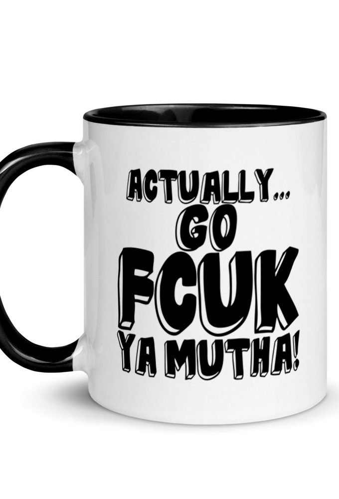 Actually Go Fcuk Ya Mutha  Mug with Color Inside