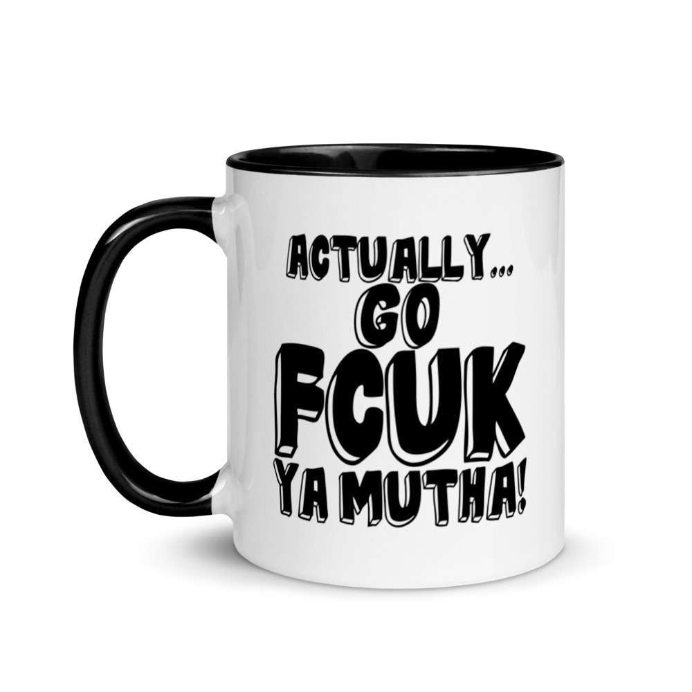 Actually Go Fcuk Ya Mutha Mug with Color Inside
