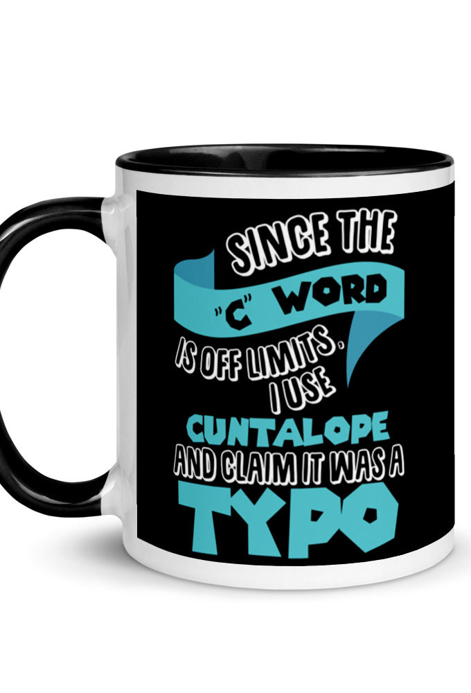 Since the "C Word" is off limits I use "Cuntalope" and claim it was a typo.  Mug with Color Inside