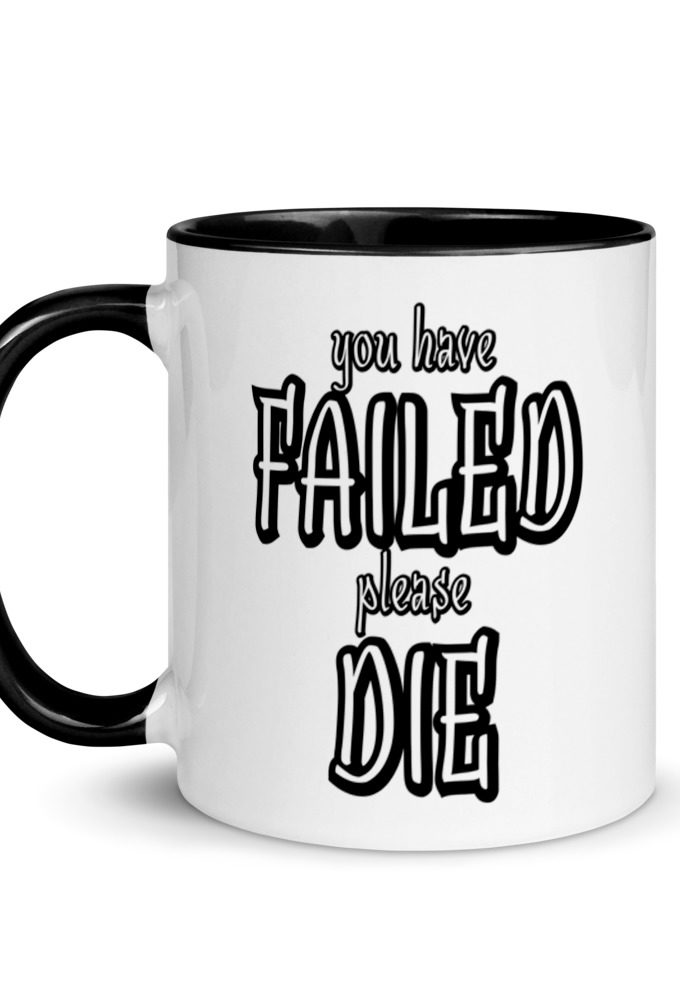 You have Failed Please die Mug with Color Inside