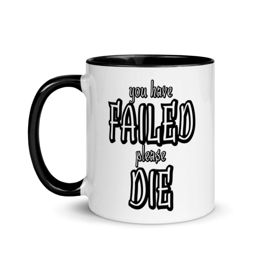 You have Failed Please die Mug with Color Inside