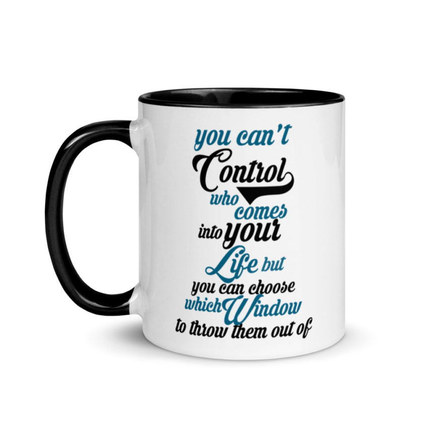 You cant control who comes into your life, but you can choose which window to throw them out of. Mug with Color Inside - Image 4