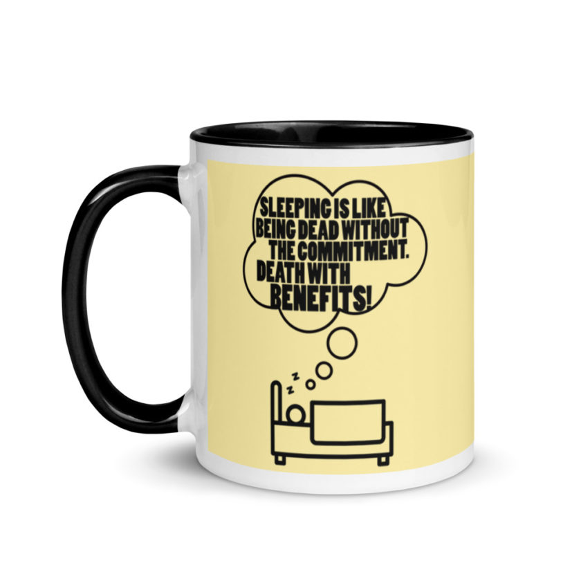 Sleeping is great because it like being dead without the commitment. Death with benefits. Mug with Color Inside - Image 4