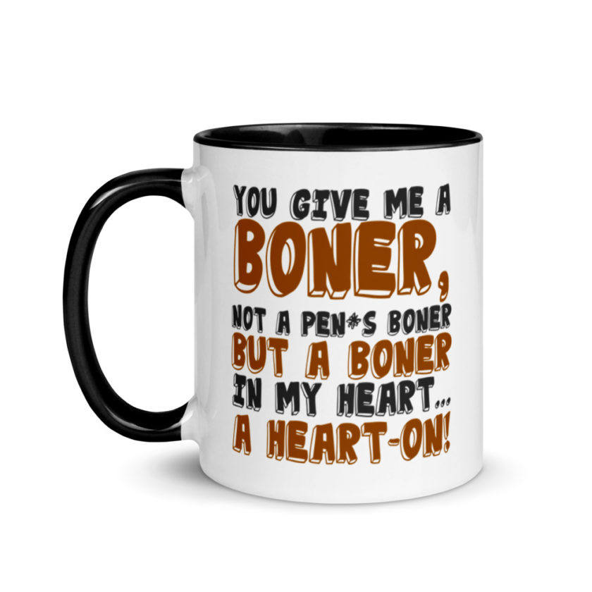 You give me a boner, not a penis boner but a boner in my heart...a heart-on!  Mug with Color Inside - Image 4
