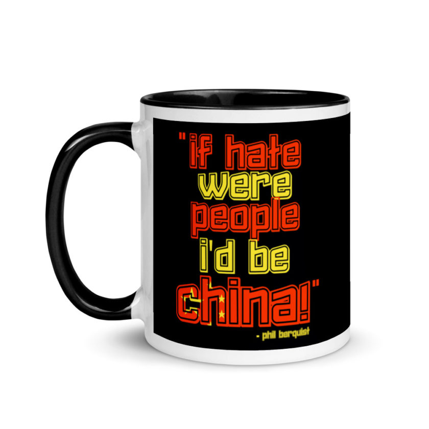 If hate were people, I'd be CHINA! Mug with Color Inside
