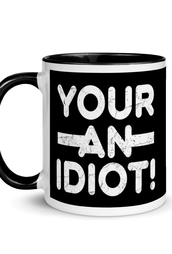Your an idiot! Mug with Color Inside