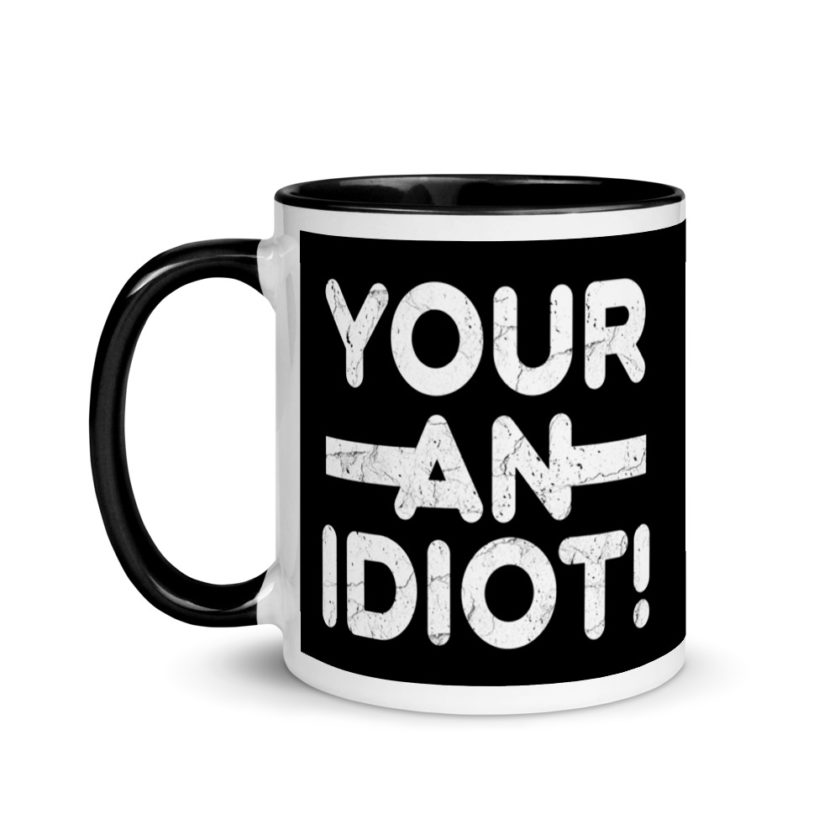 Your an idiot! Mug with Color Inside
