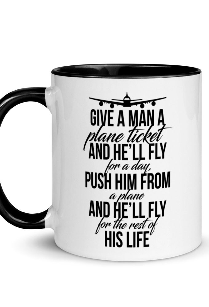 Give a man a plane ticket and he'll fly for a day. Push him from a plane and he'll fly for the rest of his life. Mug with Color Inside