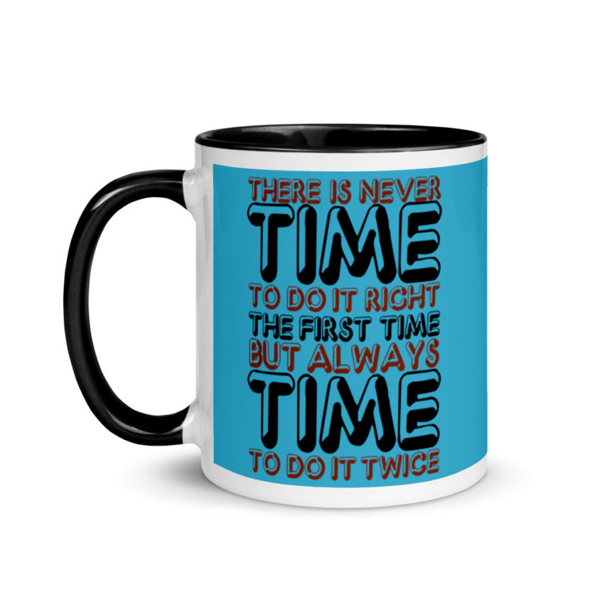 There is never time to do it right the first time but always time to do it twice. Mug with Color Inside - Image 4