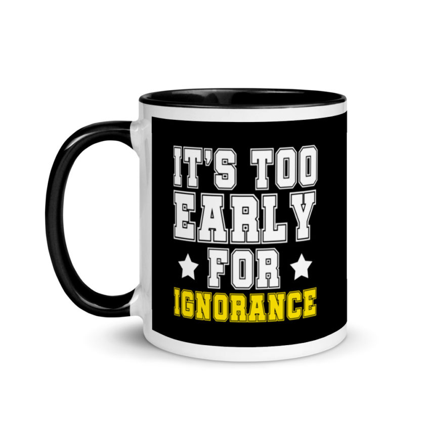 It's too early for ignorance. Mug with Color Inside