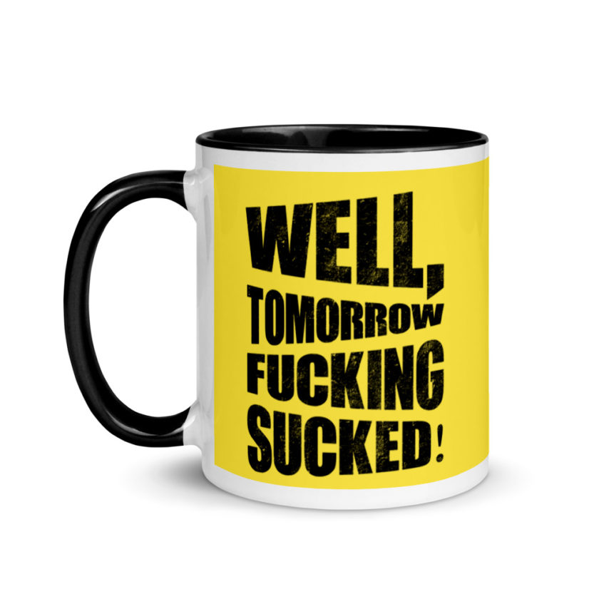 Well, tomorrow fucking sucked! Mug with Color Inside - Image 4