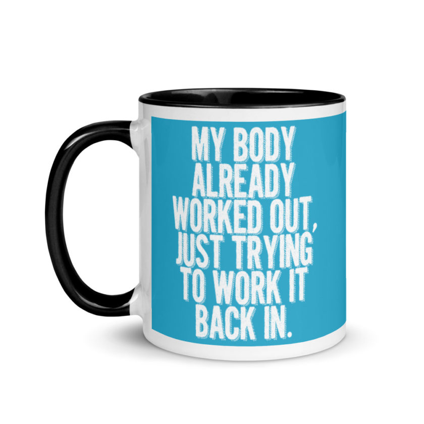 My body already worked out, I'm just trying to work it back in. Mug with Color Inside - Image 4