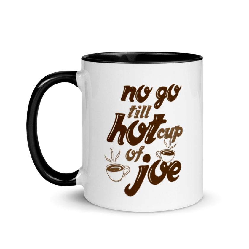 No go till hot cup of Joe. Mug with Color Inside
