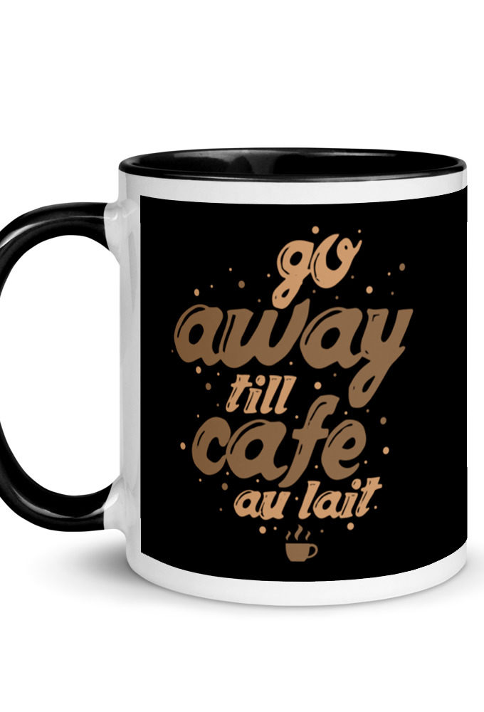 Go away till cafe'au  lait Mug with Color Inside