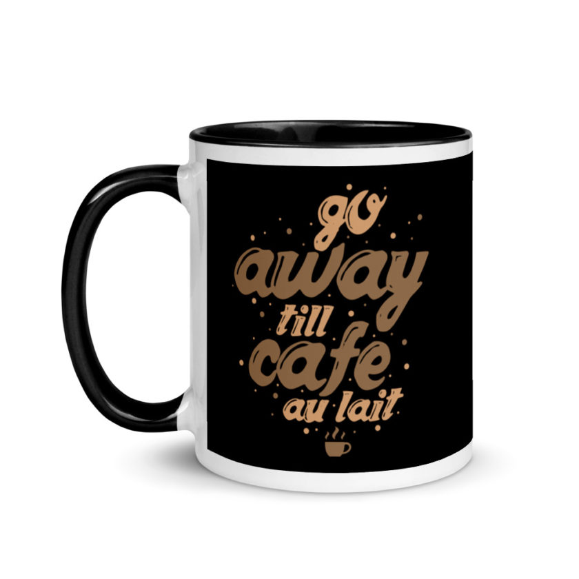 Go away till cafe'au  lait Mug with Color Inside