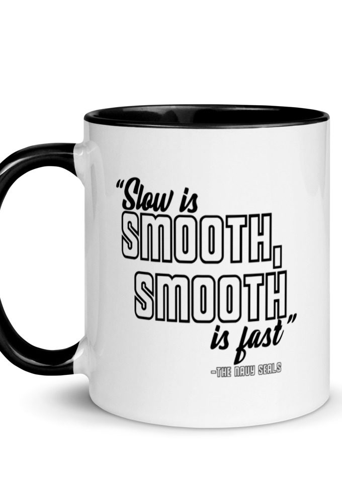 Slow is smooth, smooth is fast Mug with Color Inside
