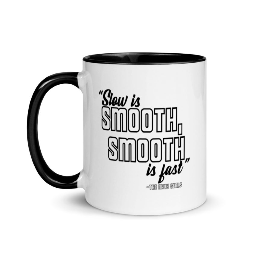 Slow is smooth, smooth is fast Mug with Color Inside