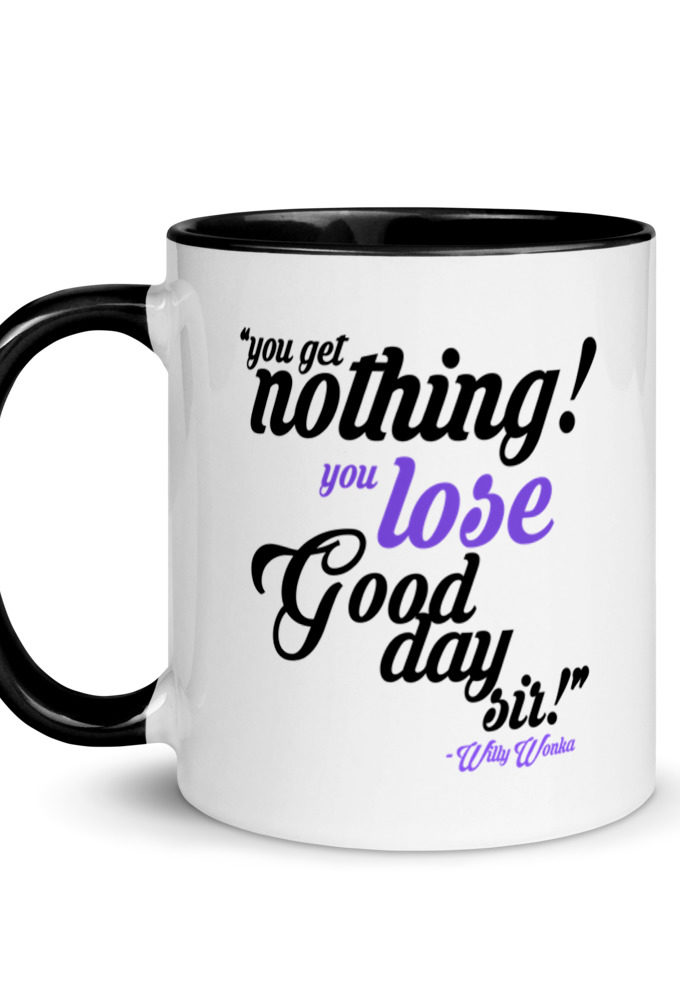 You get nothing! You lose! Good day sir! Willy Wonka Mug with Color Inside