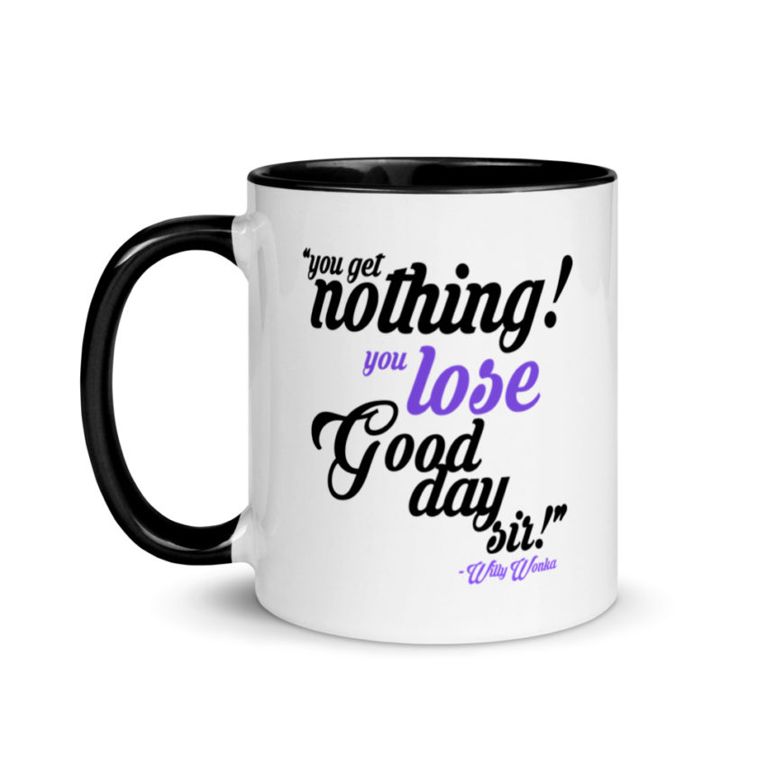 You get nothing! You lose! Good day sir! Willy Wonka Mug with Color Inside