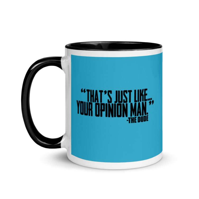 That's just like your opinion man.	The Dude The Big Lebowski Mug with Color Inside - Image 4